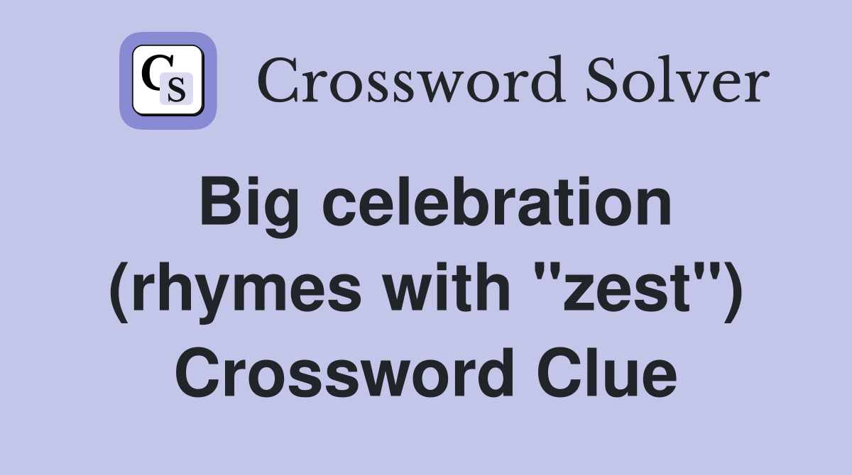 Big celebration (rhymes with "zest") Crossword Clue Answers